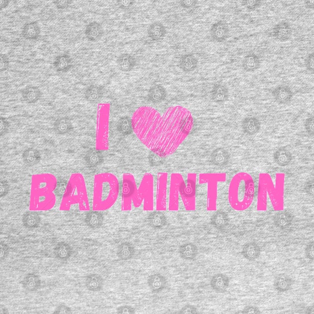 I love badminton by Birdies Fly